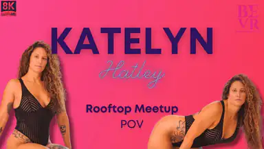 VR Katelyn Hatley - Rooftop Connection